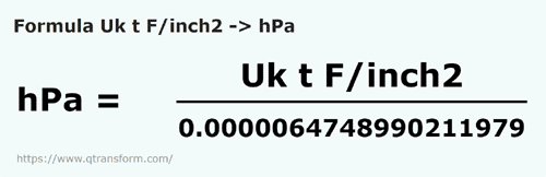 formula Tone lunga forta/inch patrat in Hectopascali - Uk t F/inch2 in hPa