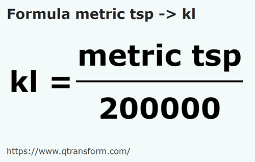 formula Linguriţe de ceai metrice in Kilolitri - metric tsp in kl